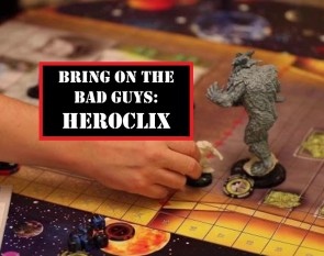 Bring on the Bad Guys 7: Heroclix Double Feature